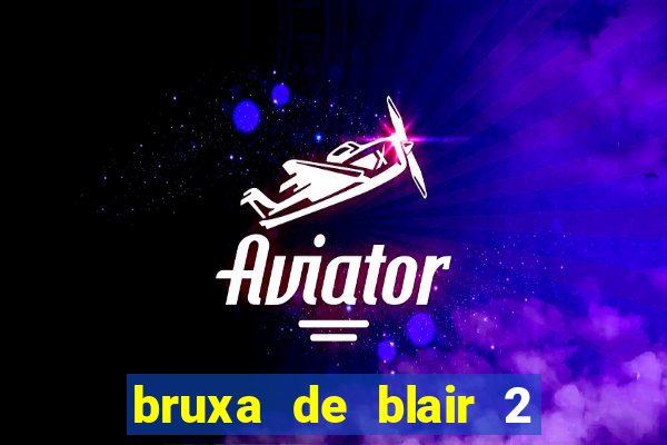 bruxa de blair 2 filme completo dublado